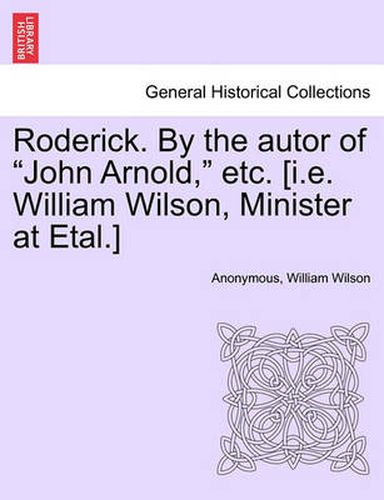 Cover image for Roderick. by the Autor of  John Arnold,  Etc. [I.E. William Wilson, Minister at Etal.]