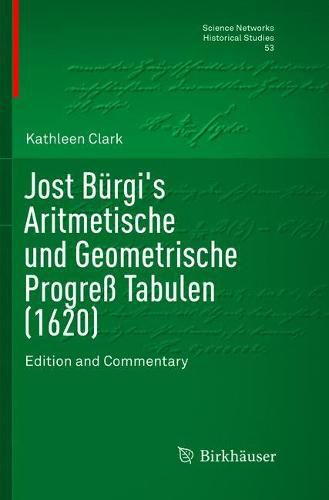 Cover image for Jost Burgi's Aritmetische und Geometrische Progress Tabulen (1620): Edition and Commentary