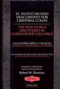 Cover image for El Nuevo Mundo Descubierto Por Cristobal Colon the New World Discovered by Christopher Chlumbus: Una Comedia en Tres Actosa/A Play in Three Acts