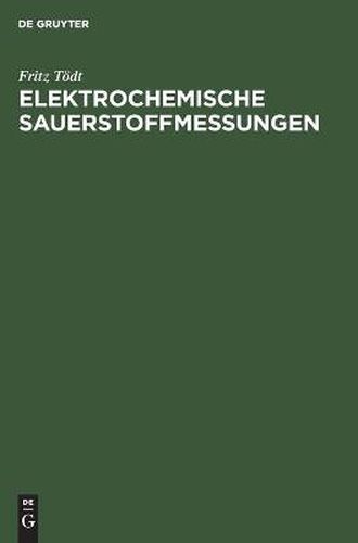 Cover image for Elektrochemische Sauerstoffmessungen: Konzentrationsmessungen Oxydierender Und Reduzierender Stoffe Durch Galvanische Modellelemente