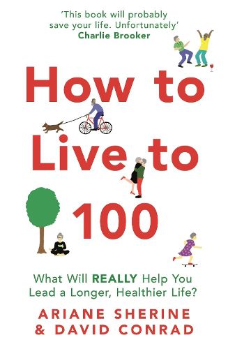 How to Live to 100: What Will REALLY Help You Lead a Longer, Healthier Life?