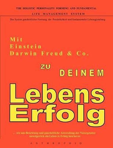 Cover image for Mit Einstein, Darwin, Freud & Co. zu Deinem LebensErfolg: ... wie uns Beachtung und ganzheitliche Anwendung der Naturgesetze unweigerlich ein Leben in Erfolg bescheren