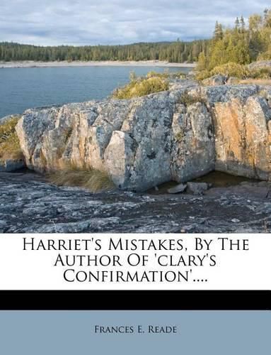 Harriet's Mistakes, by the Author of 'Clary's Confirmation'....