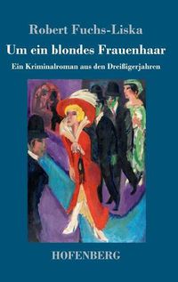 Cover image for Um ein blondes Frauenhaar: Ein Kriminalroman aus den Dreissigerjahren