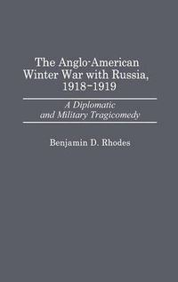 Cover image for The Anglo-American Winter War with Russia, 1918-1919: A Diplomatic and Military Tragicomedy