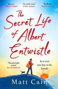 Cover image for The Secret Life of Albert Entwistle: the most heartwarming and uplifting love story of the year