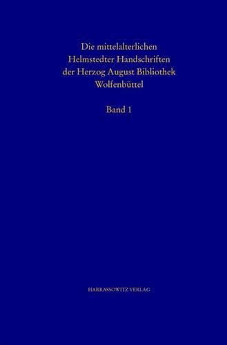 Katalog Der Mittelalterlichen Helmstedter Handschriften Teil I: Cod. Guelf. 1 Bis 276 Helmst.: Beschrieben Von Helmar Hartel, Christian Heitzmann, Dieter Merzbacher, Bertram Lesser