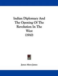 Cover image for Indian Diplomacy and the Opening of the Revolution in the West (1910)