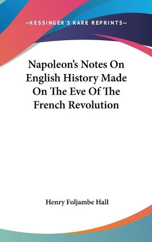 Cover image for Napoleon's Notes on English History Made on the Eve of the French Revolution