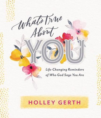 Cover image for What's True about You: Life-Changing Reminders of Who God Says You Are