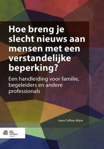 Cover image for Hoe Breng Je Slecht Nieuws Aan Mensen Met Een Verstandelijke Beperking?: Een Handleiding Voor Familie, Begeleiders En Andere Professionals