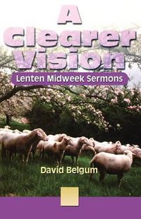 Cover image for A Clearer Vision: Lenten Midweek Sermons