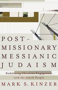 Cover image for Postmissionary Messianic Judaism - Redefining Christian Engagement with the Jewish People