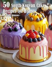 Cover image for 50 South Korean Cake Flavor Recipes for Home