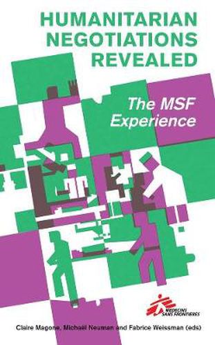 Cover image for Humanitarian Negotiations Revealed: The MSF Experience