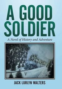 Cover image for A Good Soldier: A Novel of History and Adventure