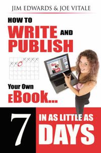Cover image for How to Write and Publish Your Own eBook in as Little as 7 Days