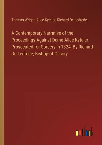 A Contemporary Narrative of the Proceedings Against Dame Alice Kyteler