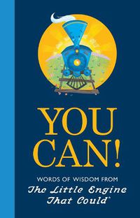 Cover image for You Can!: Words of Wisdom from the Little Engine That Could