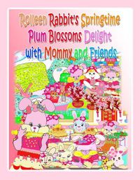 Cover image for Rolleen Rabbit's Springtime Plum Blossoms Delight with Mommy and Friends