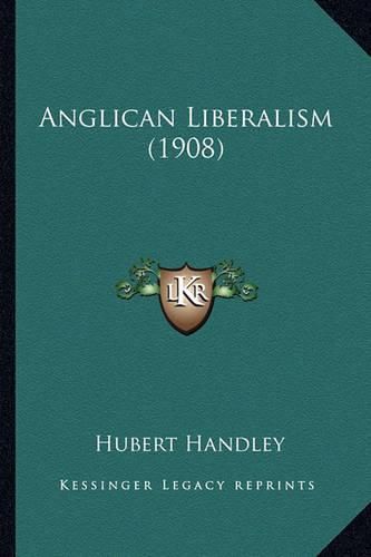 Cover image for Anglican Liberalism (1908)