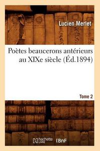 Cover image for Poetes Beaucerons Anterieurs Au Xixe Siecle. Tome 2 (Ed.1894)