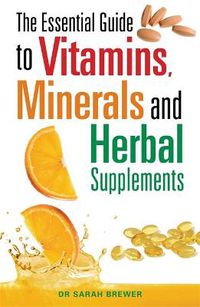 Cover image for The Essential Guide to Vitamins, Minerals and Herbal Supplements