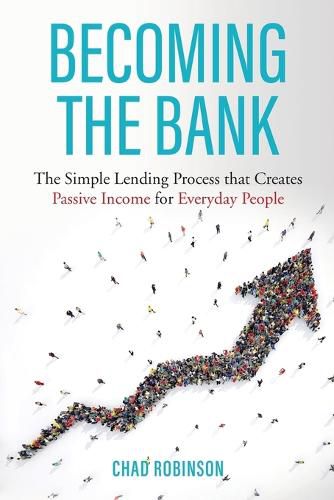 Cover image for Becoming the Bank: The Simple Lending Process that Creates Passive Income for Everyday People
