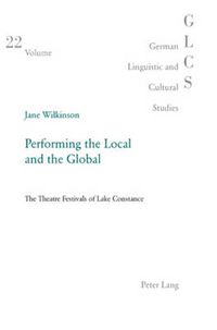 Cover image for Performing the Local and the Global: The Theatre Festivals of Lake Constance