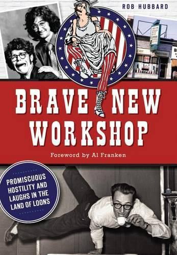 Cover image for Brave New Workshop: Promiscuous Hostility and Laughs in the Land of Loons