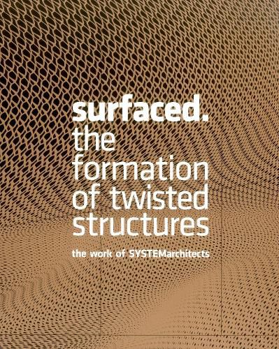 Surfaced: The Formation of Twisted Structures The Work of SYSTEMarchitects