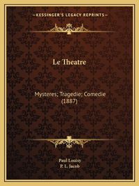 Cover image for Le Theatre: Mysteres; Tragedie; Comedie (1887)