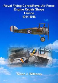 Cover image for RFC/RAF Engine Repair Shops- France 1914 to 1918