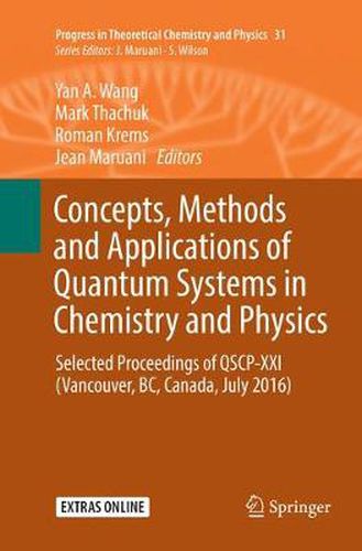 Concepts, Methods and Applications of Quantum Systems in Chemistry and Physics: Selected proceedings of QSCP-XXI  (Vancouver, BC, Canada, July 2016)