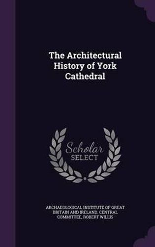 Cover image for The Architectural History of York Cathedral