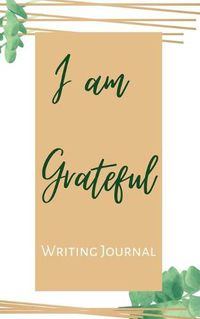 Cover image for I am Grateful Writing Journal - Brown Green Framed - Floral Color Interior And Sections To Write People And Places