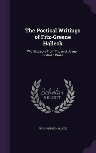 Cover image for The Poetical Writings of Fitz-Greene Halleck: With Extracts from Those of Joseph Rodman Drake