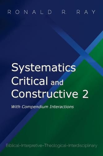 Cover image for Systematics Critical and Constructive 2: With Compendium Interactions: Biblical-Interpretive-Theological-Interdisciplinary