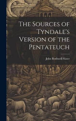 Cover image for The Sources of Tyndale's Version of the Pentateuch