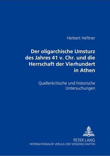 Cover image for Der oligarchische Umsturz des Jahres 411 v. Chr. und die Herrschaft der Vierhundert in Athen; Quellenkritische und historische Untersuchungen