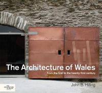 Cover image for The Architecture of Wales: From the First to the Twenty-First Century