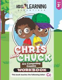 Cover image for Chris And Chuck Are Competing Cousins Workbook: Letter Of The Week Preschool Activities & Homeschool Preschool Curriculum Worksheets For The Letter Cc