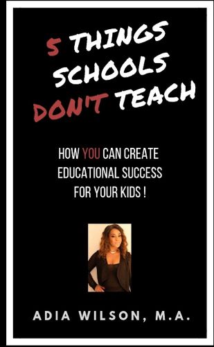 Cover image for 5 Things Schools Don't Teach: How You Can Create Educational Success for Your Kids