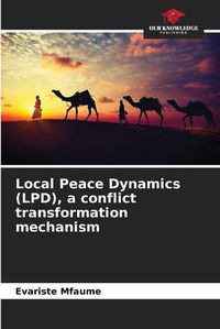 Cover image for Local Peace Dynamics (LPD), a conflict transformation mechanism