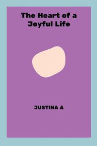 Cover image for The Heart of a Joyful Life