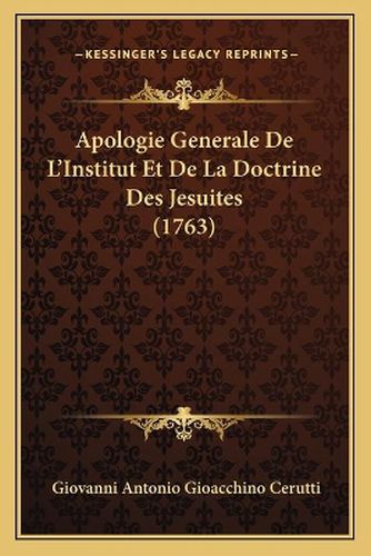 Cover image for Apologie Generale de L'Institut Et de La Doctrine Des Jesuites (1763)