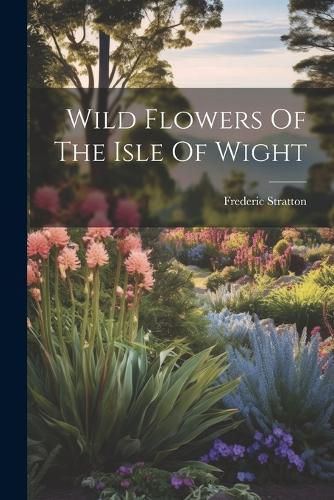 Cover image for Wild Flowers Of The Isle Of Wight