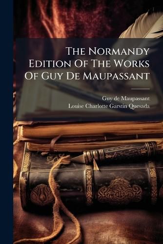 Cover image for The Normandy Edition Of The Works Of Guy De Maupassant
