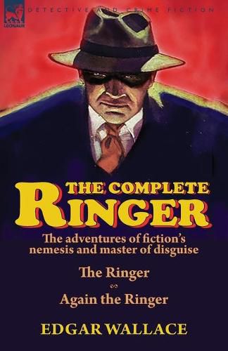 Cover image for The Complete Ringer: the Adventures of Fiction's Nemesis and Master of Disguise-The Ringer & Again the Ringer