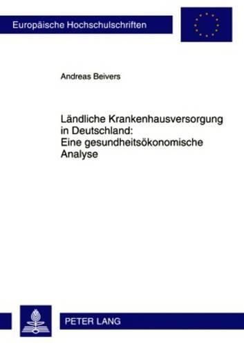 Cover image for Laendliche Krankenhausversorgung in Deutschland: - Eine Gesundheitsoekonomische Analyse